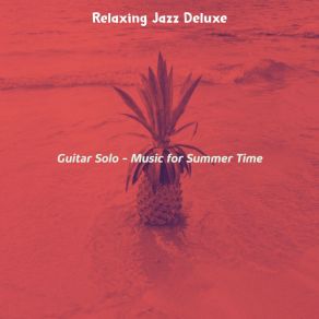 Download track Fashionable Ambiance For Summer Time Relaxing Jazz Deluxe