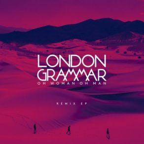 Download track Oh Woman Oh Man (DC Breaks Remix) London Grammar