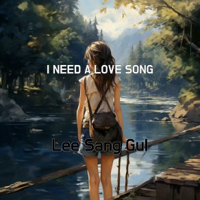 Download track I NEED A LOVE SONG Lee Sang Gul