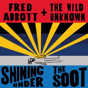 Download track Shining Under The Soot Fred Abbott, The Wild Unknown