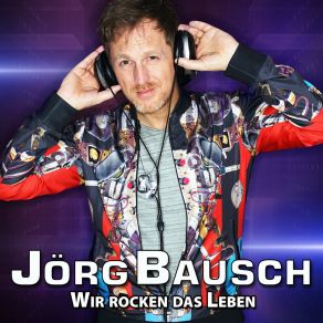 Download track Wir Rocken Das Leben Jörg Bausch