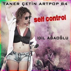 Download track Self Control (Taner Çetin Artpop 84) İdil Ağaoğlu