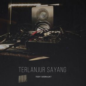 Download track Satu Rasa Cinta Tedy Sudrajat