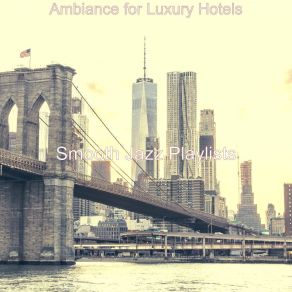 Download track Quiet Ambiance For Luxury Hotels Smooth Jazz Playlists