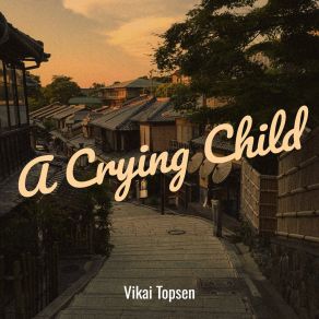 Download track A Crying Child Vikai Topsen