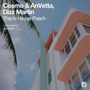 Download track This Is House Peach (Dizz Martin Remix) Cosmo, Dizz Martin, AnVetta