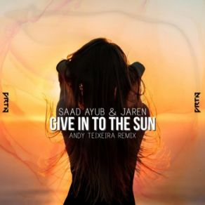 Download track Give In To The Sun (Andy Teixeira Radio Edit) Jaren, Saad Ayub