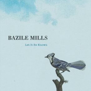 Download track Let It Be Known Bazile Mills