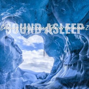 Download track Calming Early Evening Glacier Ambience, Pt. 8 Elijah Wagner