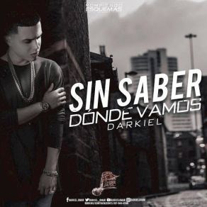 Download track Sin Saber Donde Vamos Darkiel