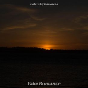 Download track Fake Romance Eaters Of Darkness