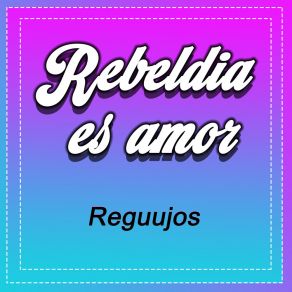 Download track Rebeldía Nuestra Reguujos