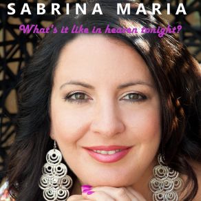 Download track What's It Like In Heaven Tonight? Sabrina Maria