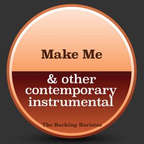 Download track Make Me (Instrumental Version) The Backing Baristas