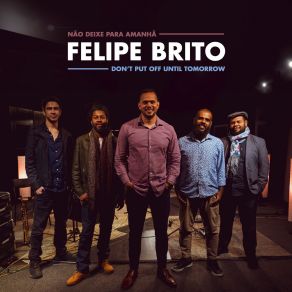 Download track Não Deixe Para Amanhã (Don't Put Off Until Tomorrow) Felipe Brito