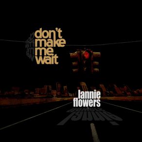 Download track Don't Make Me Wait Lannie Flowers