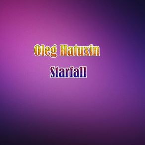 Download track Starfall (Original Mix) Oleg Hatuxin