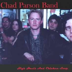 Download track High Heels & Chicken Soup Chad Parson Band