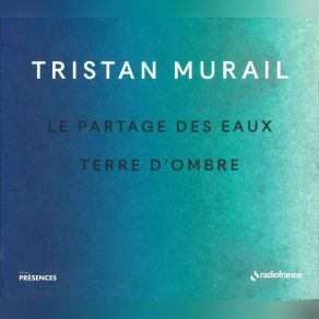 Download track Terre Dombre Tristan Murail