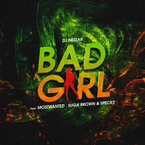 Download track Bad Girl DJ NestarSpecks, Mostwanted, Brown Suga