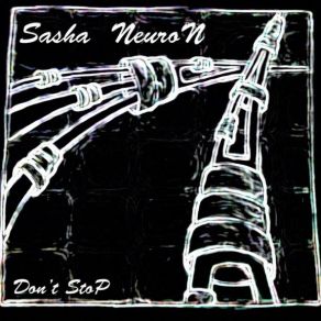 Download track Sasha _ NeuroN - Don'T Stop Sasha NeuroN