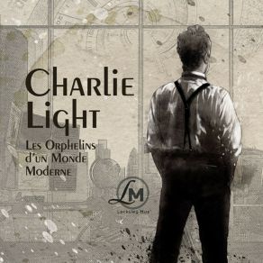 Download track Souffler Sur Les Braises Charlie Light Les Orphelins D'un Monde Moderne