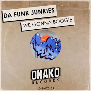 Download track We Gonna Boogie (Original Mix) Da Funk Junkies