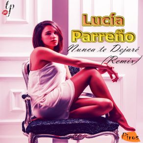 Download track Nunca Te Dejaré (Remix) Lucía Parreño