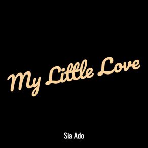 Download track My Little Love Sia Ado