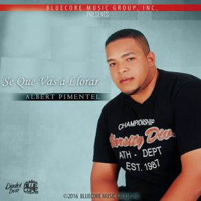 Download track Se Que Vas A Llorar Albert Pimentel