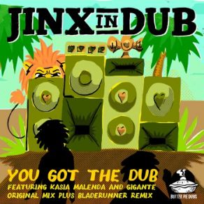 Download track You Got The Dub (Bladerunner Vocal Remix) Jinx In Dub, Kasia Malenda, Gigante