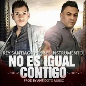 Download track No Es Igual Contigo S. R El Instrumento