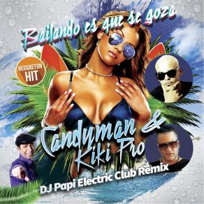 Download track Bailando Es Que Se Goza (DJ Papi Electric Reggaeton Party Remix) The Candyman