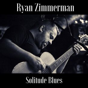 Download track Solitude Blues Ryan Zimmerman