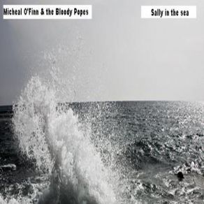 Download track Sally In The Sea Micheal O'Finn & Bloody Popes