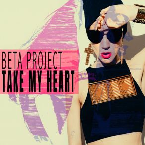 Download track Take My Heart (Beta Heart Mix) Beta Project