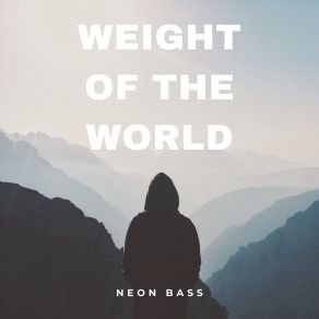 Download track Weight Of The World (Extended Mix) NEON BASS