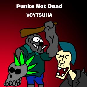 Download track Punks Not Dead VOYTSUHA