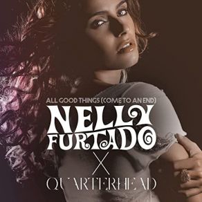 Download track All Good Things (Come To An End) (Nelly Furtado X Quarterhead / Extended Remix) Nelly Furtado, Quarterhead