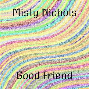 Download track Good Friend (Radio Edit) Misty Nichols