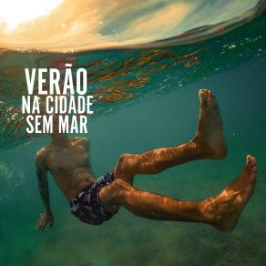 Download track Verão Na Cidade Sem Mar Dieguito ReisLau E Eu, Pedro Bienemann