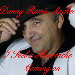 Download track I Feel A Heartache Coming On Tonight Danny Rome Archer