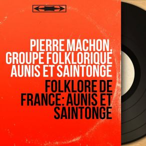 Download track La Polka Piquée De Saintonge Groupe Folklorique Aunis