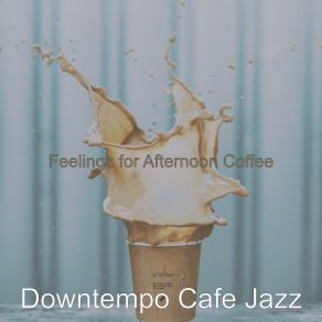 Download track Laid-Back Ambiance For Coffeehouses Downtempo Cafe Jazz