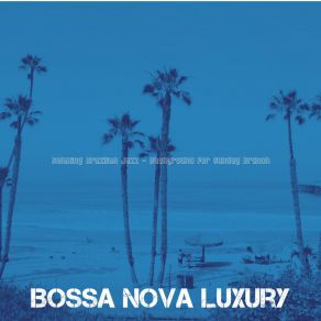 Download track Bossa Quintet Soundtrack For Sunday Brunch Bossa Nova Luxury