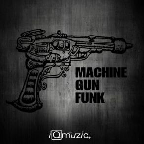 Download track Machine Gun Funk Iqmuzic