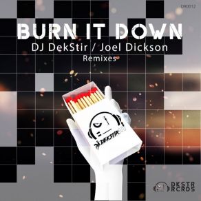 Download track Burn It Down (Royal K Remix) DJ DekstirRoyal K, Joel Dickson