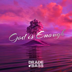 Download track God Is Enough (Extended) Drade Bass Music