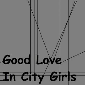 Download track Good Love In City Girls (Speed Up Remix) Sarnuis