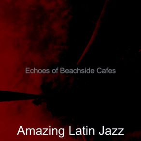 Download track Majestic Ambiance For Beachside Cafes Amazing Latin Jazz